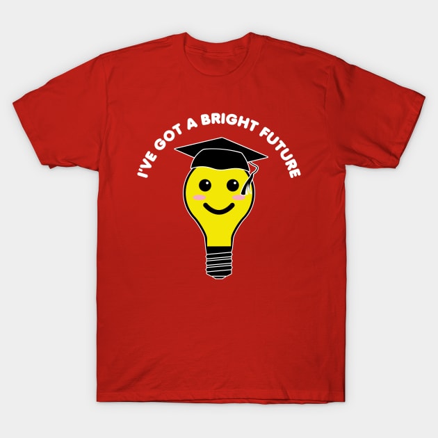 I’ve Got A Bright Future T-Shirt by DPattonPD